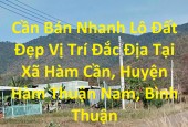 Cần Bán Nhanh Lô Đất Đẹp Vị Trí Đắc Địa Tại Xã Hàm Cần, Huyện Hàm Thuận Nam, Bình Thuận